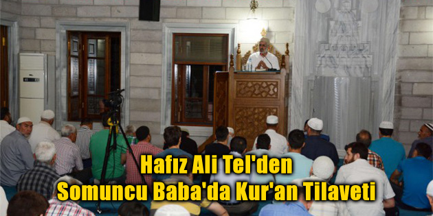 Hafız Ali Tel’den Somuncu Baba’da Kur’an Tilaveti