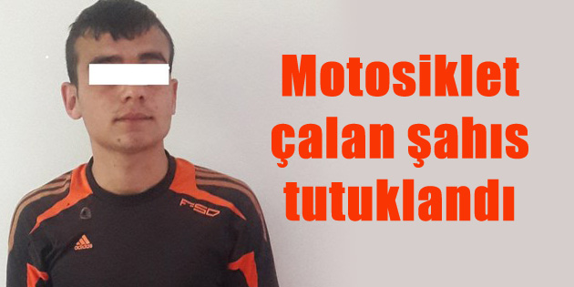 Motosiklet çalan şahıs tutuklandı