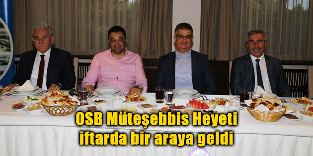 OSB Müteşebbis Heyeti iftarda bir araya geldi
