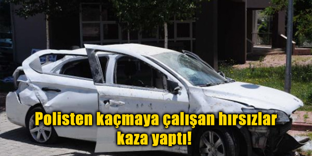 Polisten kaçmaya çalışan hırsızlar kaza yaptı!