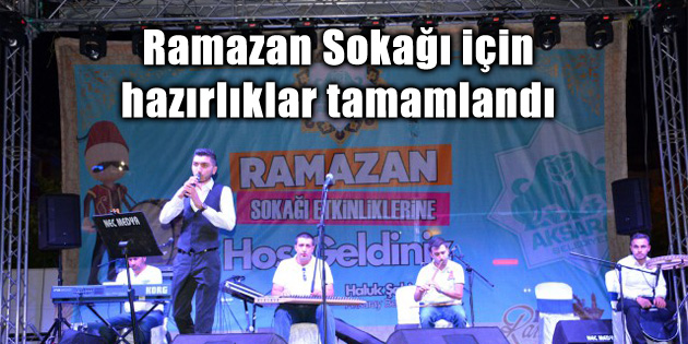 Ramazan Sokağı için hazırlıklar tamamlandı