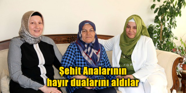Şehit Analarının hayır dualarını aldılar