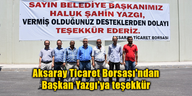Aksaray Ticaret Borsası’ndan Başkan Yazgı’ya teşekkür