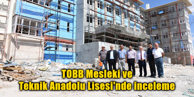 TOBB Mesleki ve Teknik Anadolu Lisesi’nde inceleme