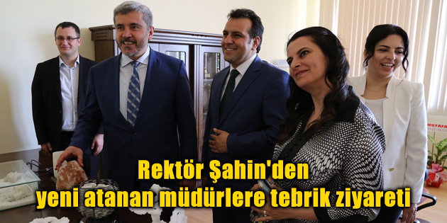 Rektör Şahin’den tebrik ziyaretleri