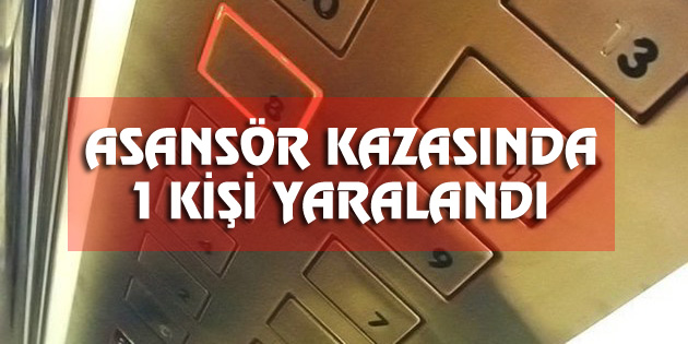Asansör kazasında 1 kişi yaralandı