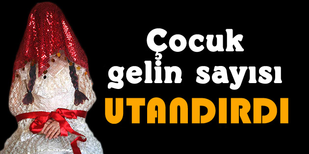 Aksaray’daki çocuk gelin sayısı açıklandı