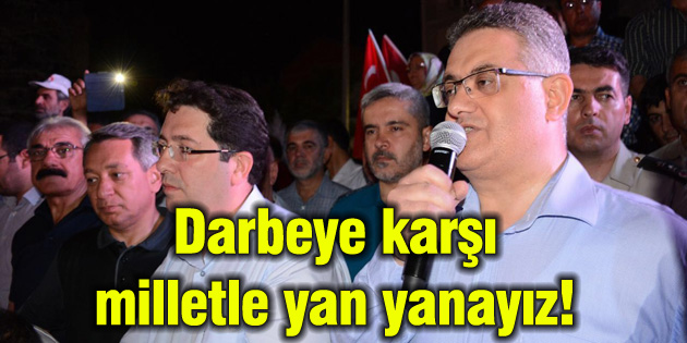 Darbeye karşı milletle yan yanayız!