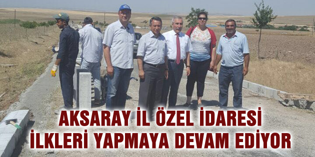 Aksaray İl Özel İdaresi ilkleri yapmaya devam ediyor