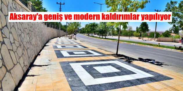 Aksaray’a geniş ve modern kaldırımlar yapılıyor