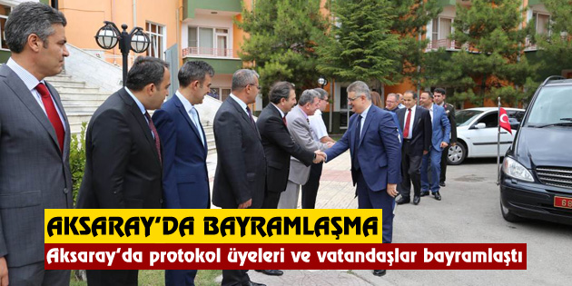 Aksaray’da protokol üyeleri ve vatandaşlar bayramlaştı