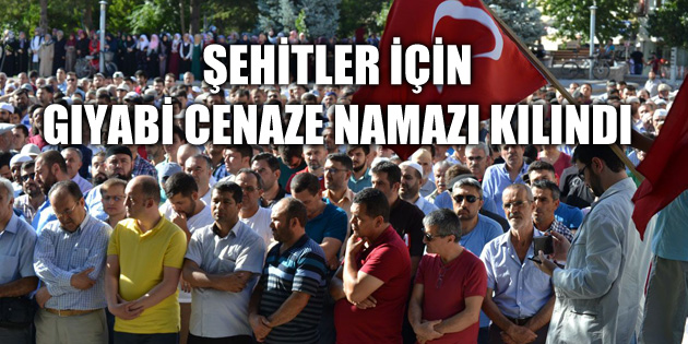 Şehitler için gıyabi cenaze namazı kılındı