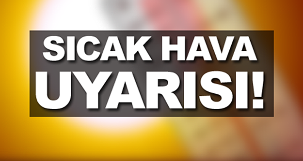 Aksaray için sıcak hava uyarısı!
