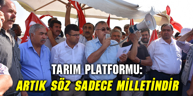 Tarım Platformu: Artık söz sadece milletindir