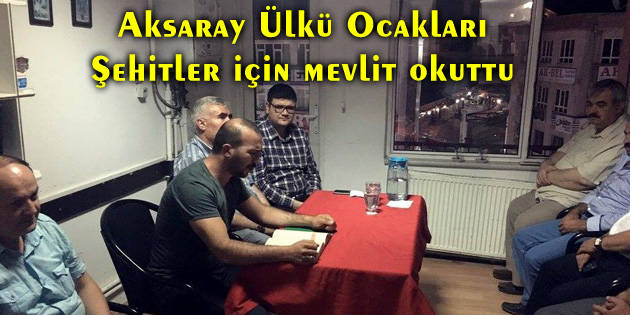 Aksaray Ülkü Ocakları Şehitler için mevlit okuttu