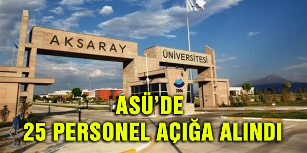 Aksaray Üniversitesi’nde 25 personel açığa alındı