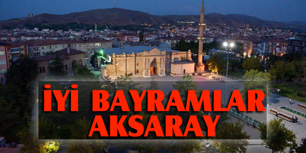 İyi bayramlar Aksaray!