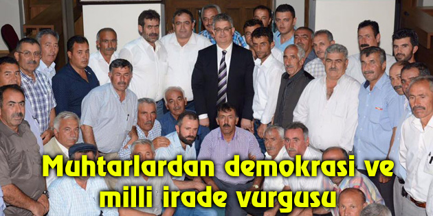 Muhtarlardan demokrasi ve milli irade vurgusu