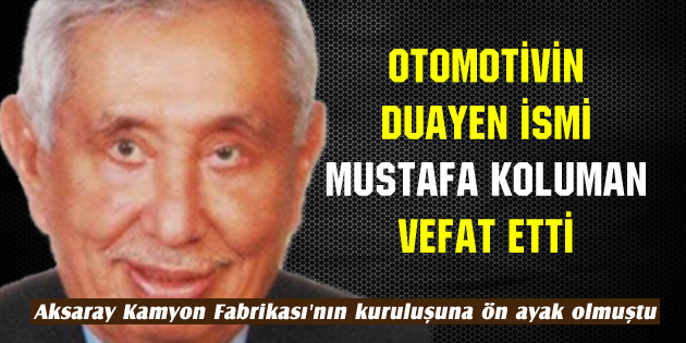 Otomotivin duayen ismi Mustafa Koluman vefat etti