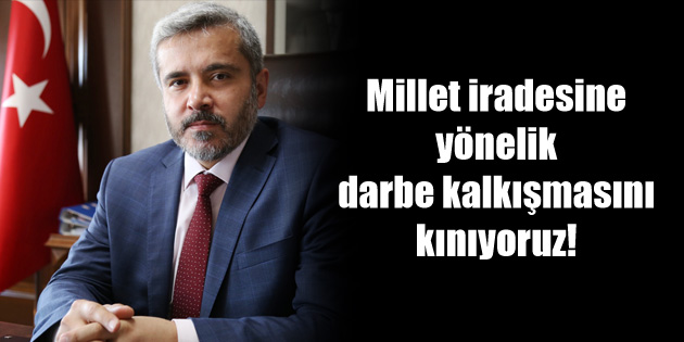 Millet iradesine yönelik darbe kalkışmasını kınıyoruz