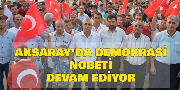 Aksaray’da demokrasi nöbeti devam ediyor