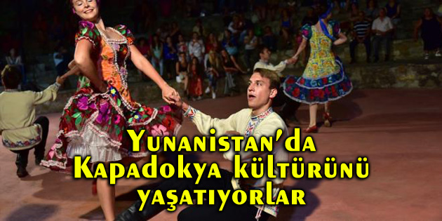 Yunanistan’da Kapadokya kültürünü yaşatıyorlar