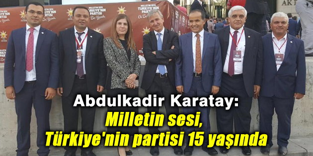 Karatay: Milletin sesi, Türkiye’nin partisi 15 yaşında