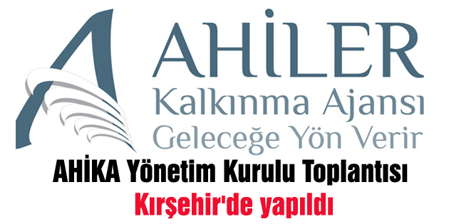 AHİKA Yönetim Kurulu Toplantısı Kırşehir’de yapıldı