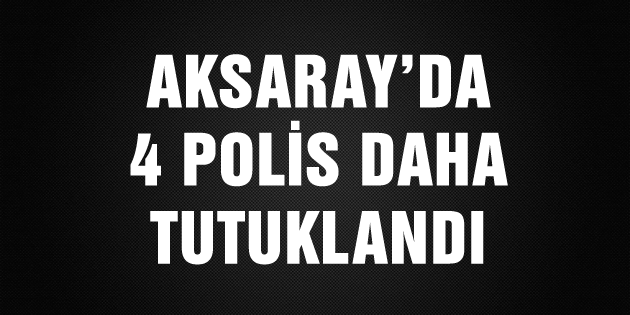 4 polis daha tutuklandı
