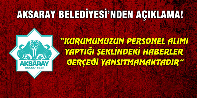 Aksaray Belediyesi’nden açıklama!
