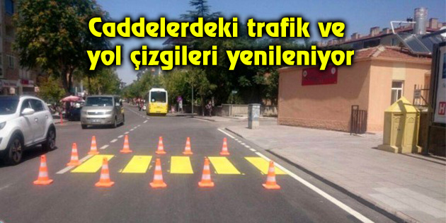 Caddelerdeki trafik ve yol çizgileri yenileniyor