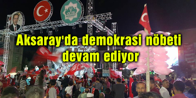 Aksaray’da demokrasi nöbeti devam ediyor
