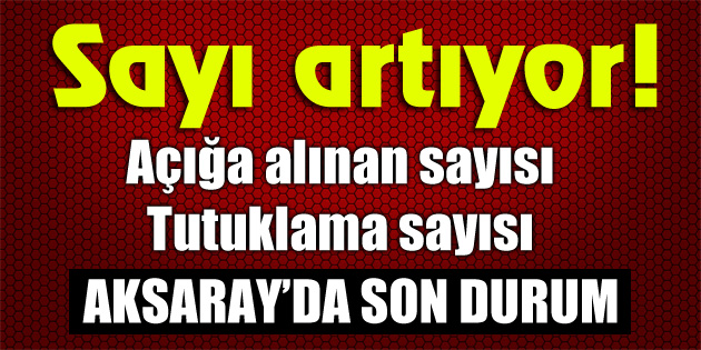 Görevden uzaklaştırılan ve tutuklanan sayısı artıyor!