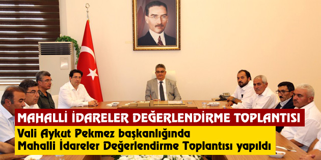 Mahalli İdare Temsilcileri ile Değerlendirme Toplantısı yapıldı