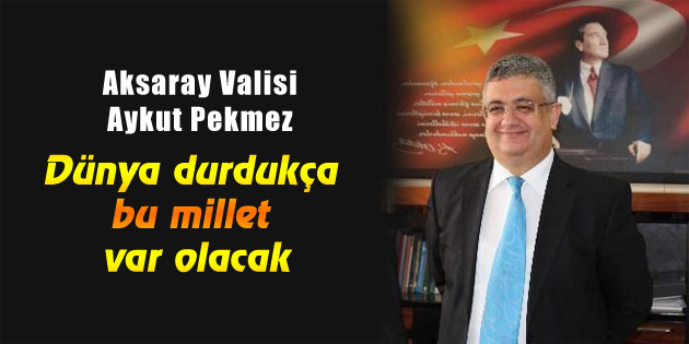 Dünya durdukça bu millet var olacak