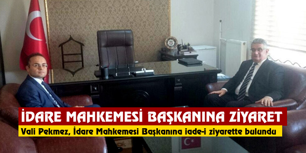 Vali Pekmez’den İdare Mahkemesi Başkanına iade-i ziyaret
