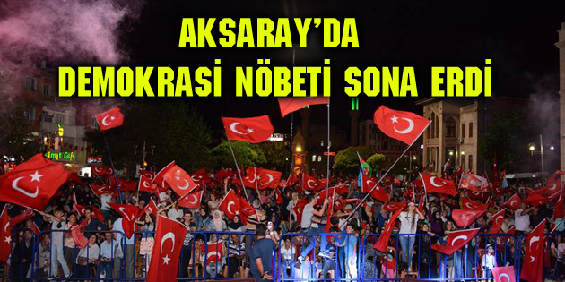 Aksaray’da Demokrasi Nöbeti sona erdi