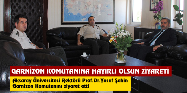 Rektör Şahin’den Garnizon Komutanına hayırlı olsun ziyareti