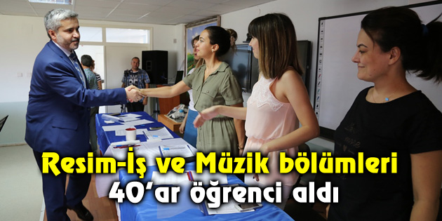 Resim-İş ve Müzik bölümleri 40’ar öğrenci aldı