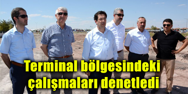 Başkan Yazgı terminal bölgesindeki çalışmaları denetledi