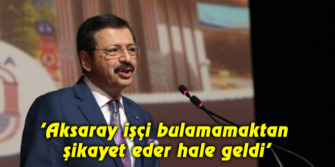 ‘Aksaray işçi bulamamaktan şikayet eder hale geldi’