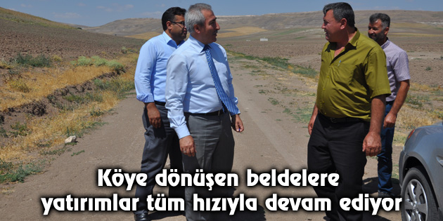 Köye dönüşen beldelere yatırımlar tüm hızıyla devam ediyor