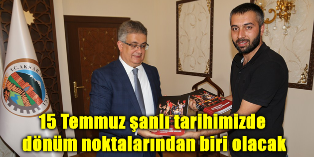 15 Temmuz şanlı tarihimizde dönüm noktalarından biri olacak