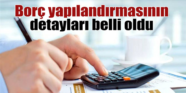 Borç yapılandırmasının detayları belli oldu