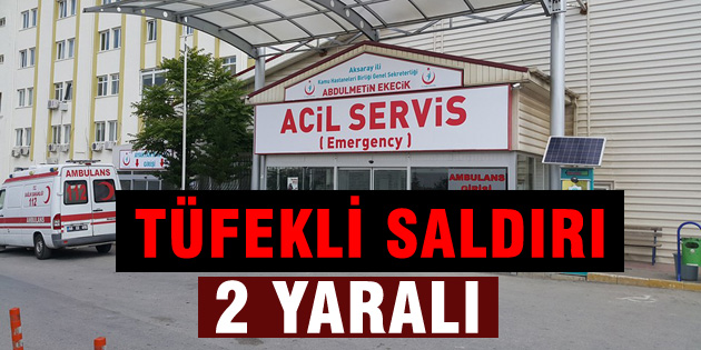 Tüfekli saldırıda 2 kişi yaralandı