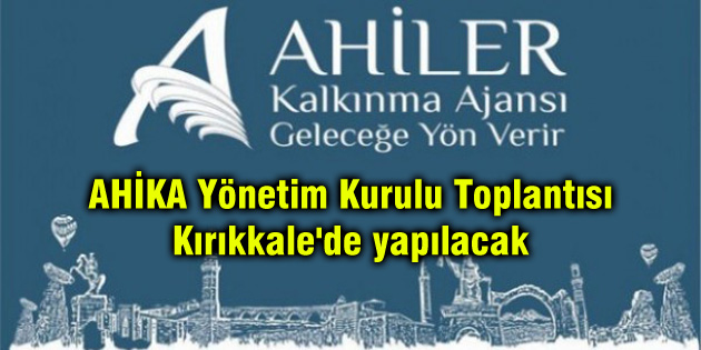 AHİKA Yönetim Kurulu Toplantısı Kırıkkale’de yapılacak