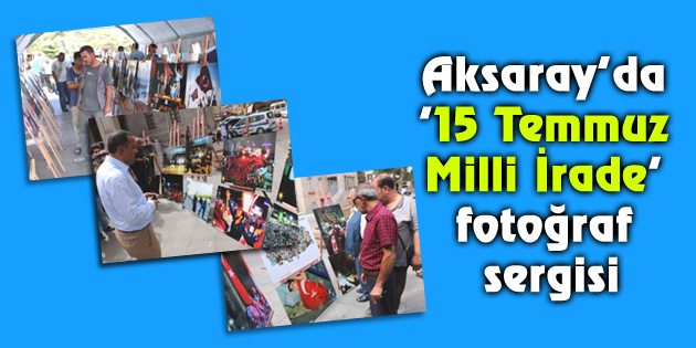 Aksaray’da ’15 Temmuz Milli İrade’ fotoğraf sergisi