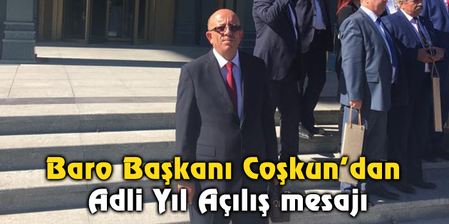 Baro Başkanı Coşkun’dan Adli Yıl Açılış mesajı
