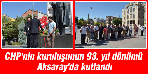CHP’nin kuruluşunun 93. yıl dönümü Aksaray’da kutlandı