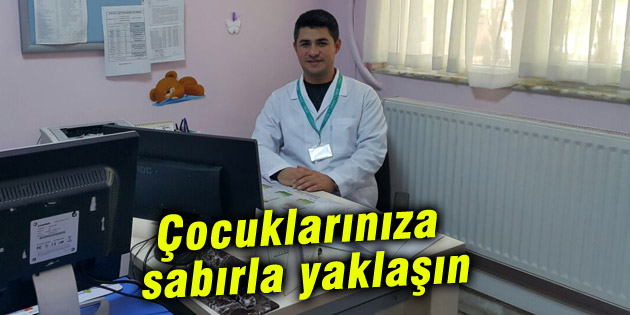 Uzm. Dr. Halil Kara: Çocuklarınıza sabırla yaklaşın